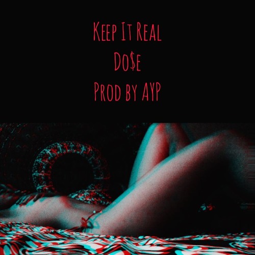 Keep It Real - DO$E x AYP