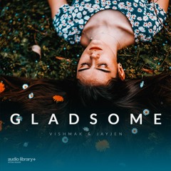 Gladsome - Vishmak & JayJen | Free Background Music | Audio Library Release