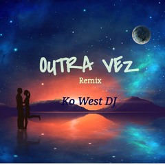 OUTRA VEZ Remix Kizomba by Ko West DJ