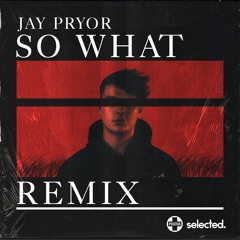 Jay Pryor - So What (Bad Reputation Remix) Extended Mix