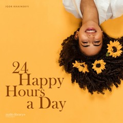 24 Happy Hours A Day - Igor Khainskyi | Free Background Music | Audio Library Release