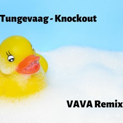 Tungevaag - Knockout ( VAVA Remix )