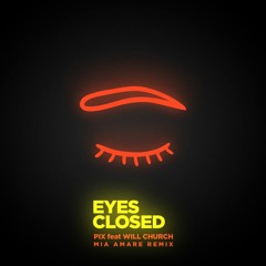 PIX feat Will Church - Eyes Closed (Mia Amare Remix)