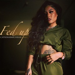 Catrina Michelle - Fed Up
