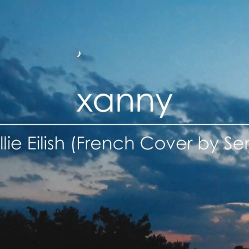 Xanny Stream Billie Eilish - xanny (French Cover by Sen) by Sen | Listen ...