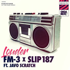 FM-3 x Slip187 Ft. Javo Scratch - Louder