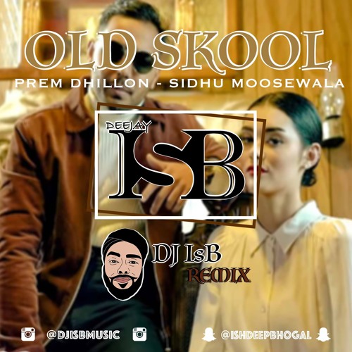 Old Skool - Prem Dhillon Ft. Sidhu Moosewala - DJ IsB Remix