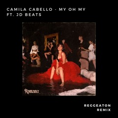 Camila Cabello - My Oh My ft. JD Beats