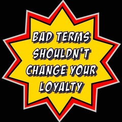 bad terms shouldn't change your loyalty