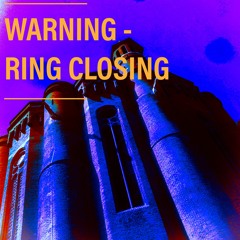 Warning - Ring Closing