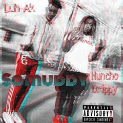 Huncho Drippy - So Muddy ft Luh Ak
