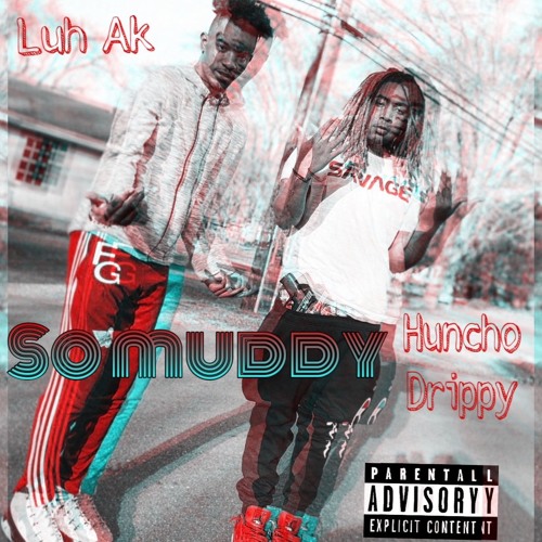 Huncho Drippy - So Muddy ft Luh Ak