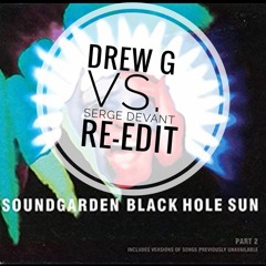 SoundGarden- Black Hole Sun (Drew G X Serge Devant Re - Edit)