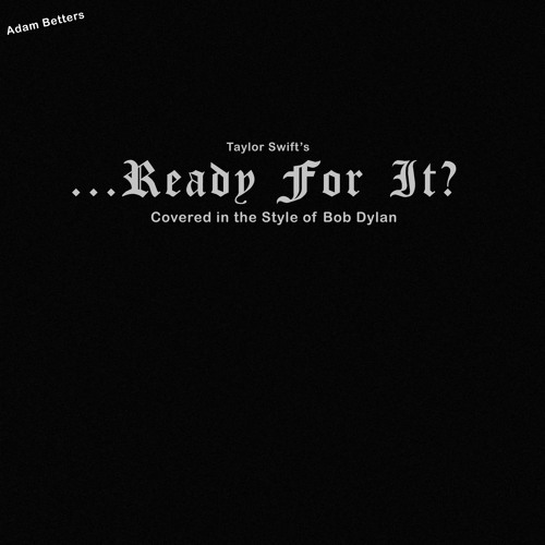 ...Ready For It? (Taylor Swift Cover in the Style of Bob Dylan)