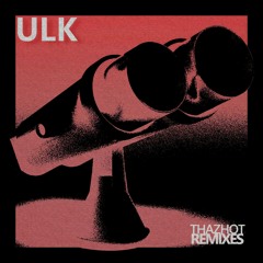 ULK - ThazHot (DGTL•SGNL REMIX)