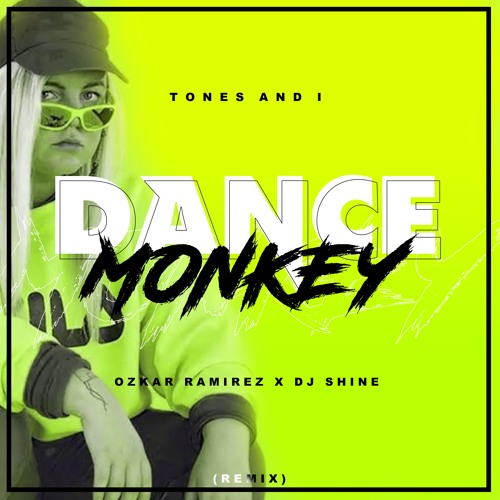 Stream Tones And I - Dance Monkey (Ozkar Ramirez X DJ Shine Remix) FREE  DOWNLOAD by Ozkar Ramirez | Listen online for free on SoundCloud