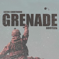 Grenade [Shortround & Lister Bootleg]