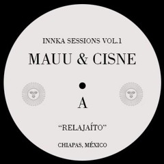 INNKA SESSIONS VOL. 1 // MAUU & CISNE