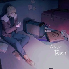 Catalyst -Rei
