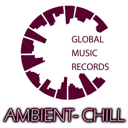 Stream Global Music Records | Listen to AMBIENT - CHILL playlist online ...