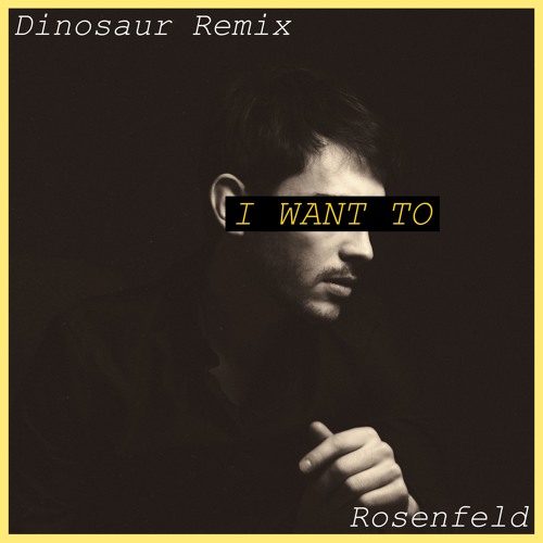 Rosenfeld - I Want To (Dinosaur Remix)