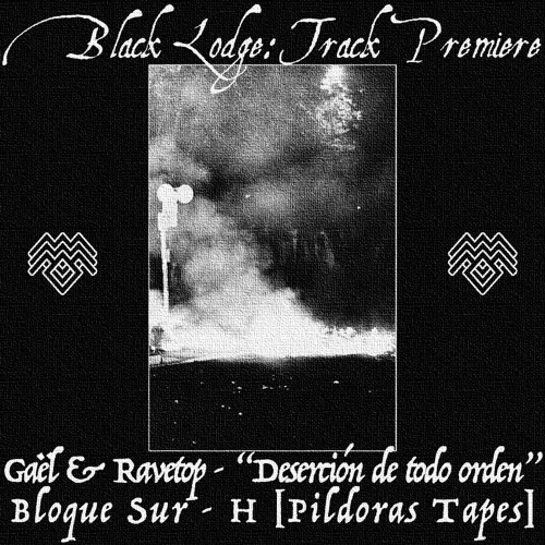 BL Premiere: GAËL & RAVETOP - "Deserción De Todo Orden" [Pildoras Tapes]