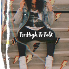 Too High To Talk