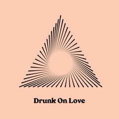 Drunk on Love