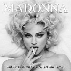 Bad Girl (Dubtronic Wanna Feel Blue Remix)