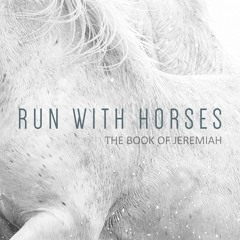 Run With Horses: The Book of Jeremiah