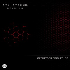 Occultech Singles 03 - Synister(In) - Behrlin (Out Now)