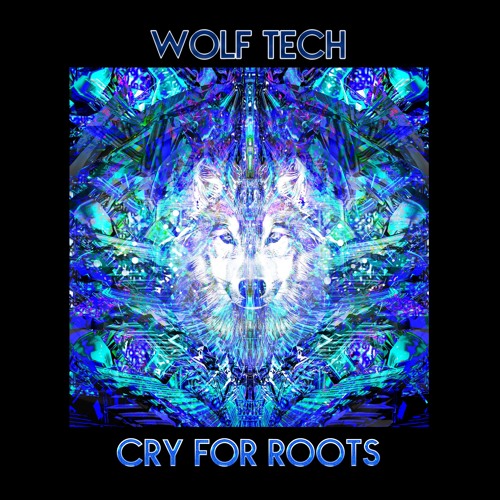 Wolf Tech - Cry For Roots {Out Now}