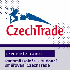 Exportní zrcadlo: Generalní ředitel Radomil Doležal o budoucím směřování CzechTrade