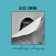 Alice Jemima - Everything's Changing