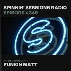 Spinnin’ Sessions 349 - Artist Spotlight: Funkin Matt