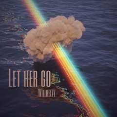 Let Her Go - Willheezy (The Kid LAROI Remix)