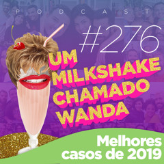 #276 - Os Melhores Casos do Me Ajuda Wanda de 2019