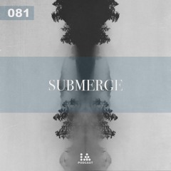 IA Podcast | 081: Submerge