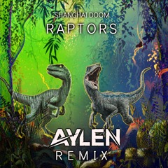 Shanghai Doom - Raptors (Aylen Remix)