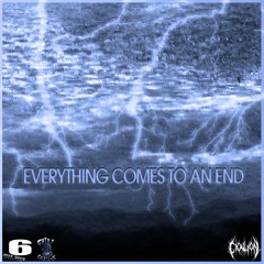 EVERYTHING COMES TO AN END