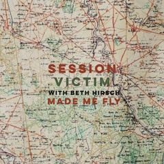 Session Victim with Beth Hirsch - Made Me Fly - snippet
