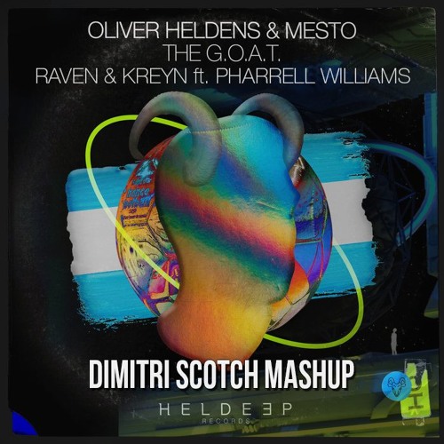 Oliver Heldens & Mesto X Raven & Kreyn ft. Pharrell - The G.O.A.T X Happy (Dimitri Scotch Mashup)