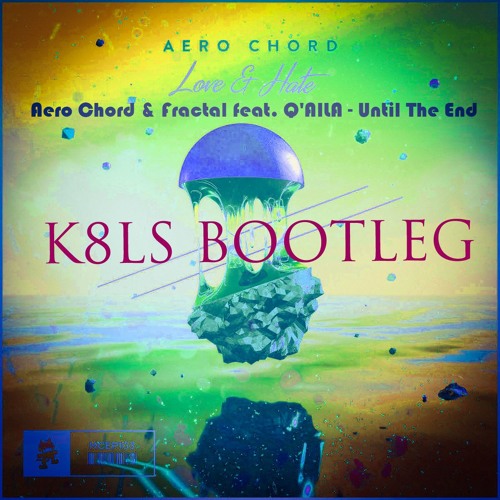 Aero Chord & Fractal Feat. Q'AILA - Until The End (K8LS BOOTELEG)