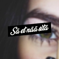 SÄ ET NÄÄ SITÄ