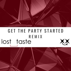 Get The Party Started (lost_taste Vs. Axxik Remix)