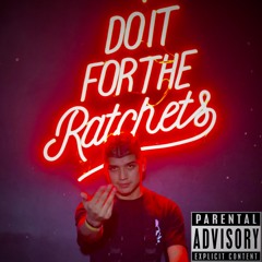 Do it For the Ratchets by DjXtheArtist