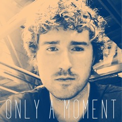 Only A Moment