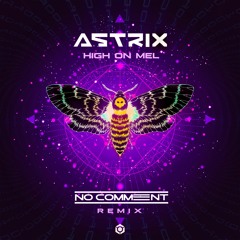 Astrix - High On Mel - No Comment Remix