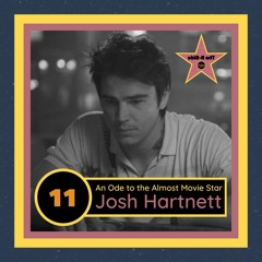 Ep. 11 – An Ode To The Almost-Movie Star: Josh Hartnett