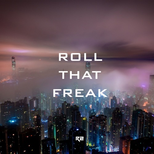 R2 - Roll That Freak